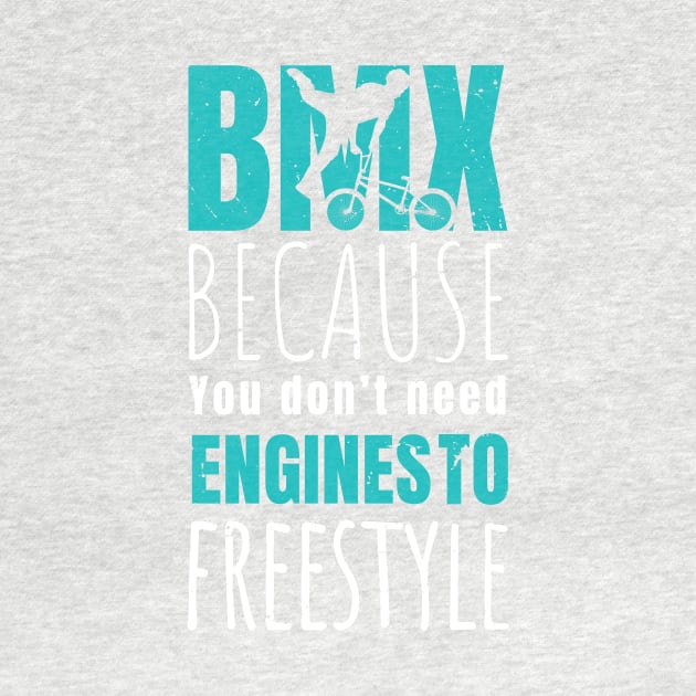 BMX because you don't need engines to freestyle / bmx lover / bmx freestyle by Anodyle